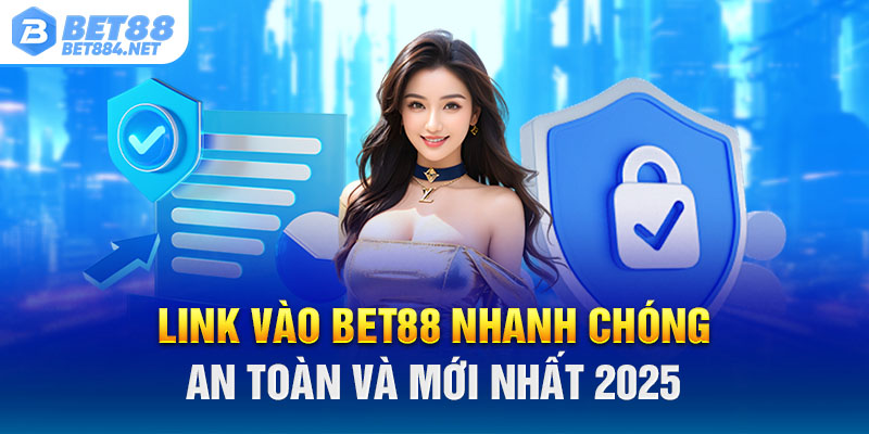 Link Vào BET88 Nhanh Chóng, An Toàn Và Mới Nhất 2025