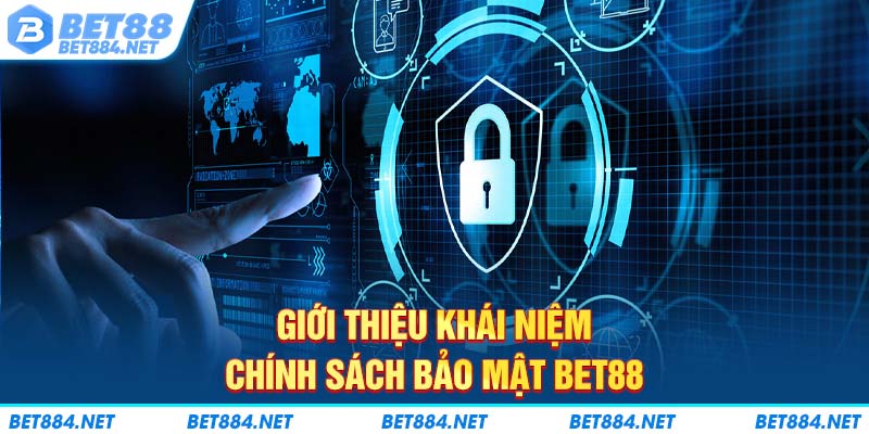 Giới thiệu khái niệm chính sách bảo mật BET88