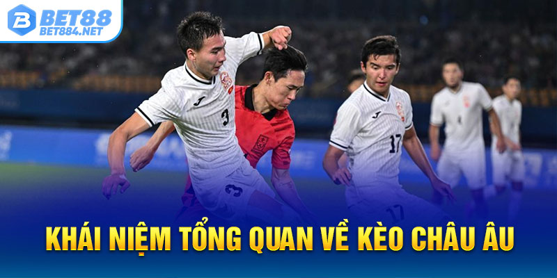 Khái niệm tổng quan về kèo Châu Âu