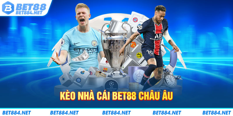 Kèo nhà cái BET88 châu Âu