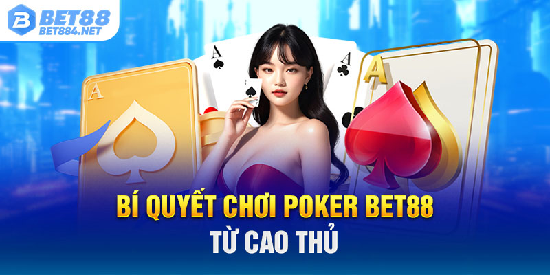 Bí quyết chơi Poker BET88 từ cao thủ