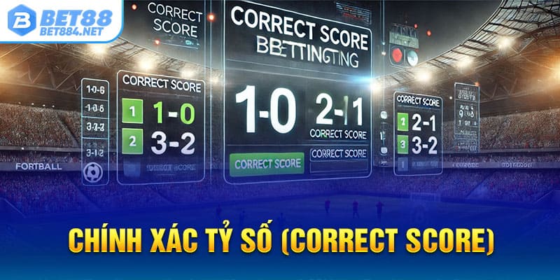 Chính xác tỷ số (Correct Score)