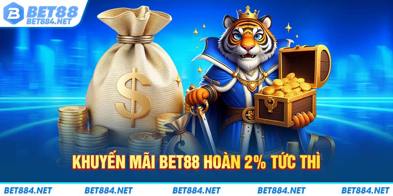 Khuyến mãi BET88 hoàn 2% tức thì